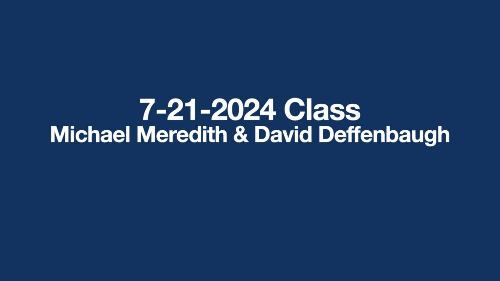 7-21-2024 Class Michael Meredith & David Deffenbaugh